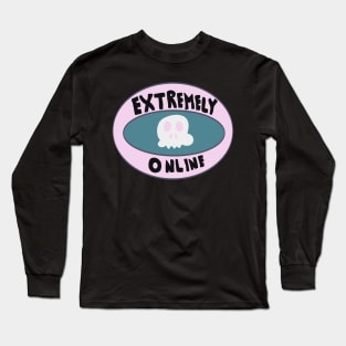 Extremely Online Long Sleeve T-Shirt